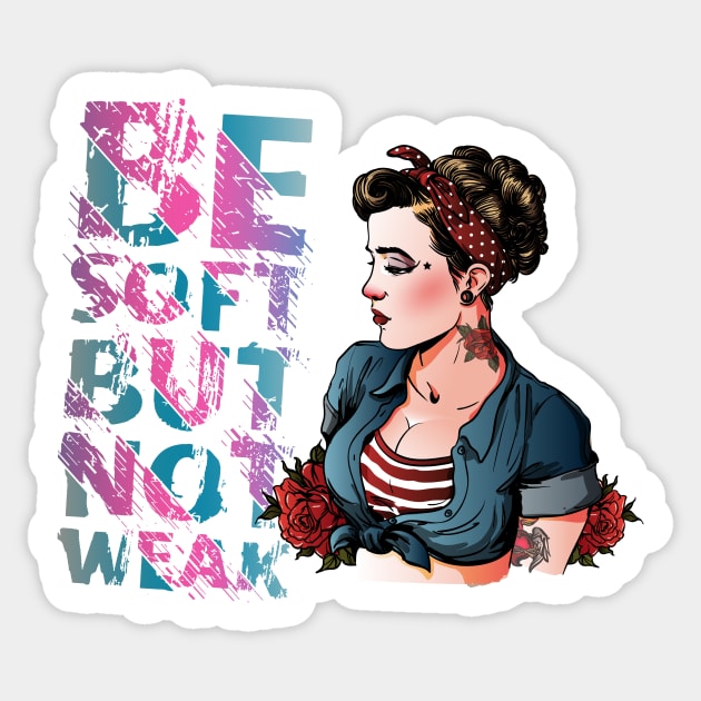 Be Soft but not weak Sticker by Arend Studios